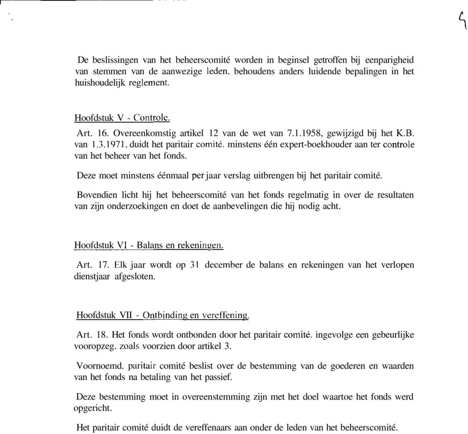 1971, duidt het paritair comité, minstens één expert-boekhouder aan ter contrôle van het beheer van het fonds. Deze moet minstens éénmaal per jaar verslag uitbrengen bij het paritair comité.