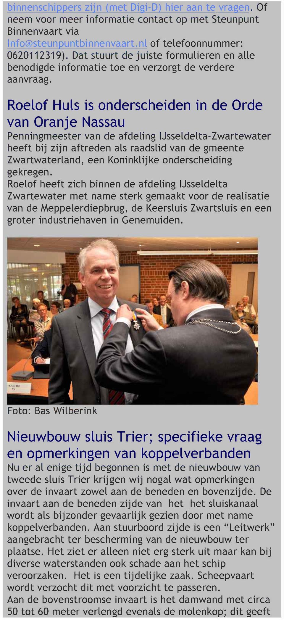 Roelof Huls is onderscheiden in de Orde van Oranje Nassau Penningmeester van de afdeling IJsseldelta-Zwartewater heeft bij zijn aftreden als raadslid van de gmeente Zwartwaterland, een Koninklijke