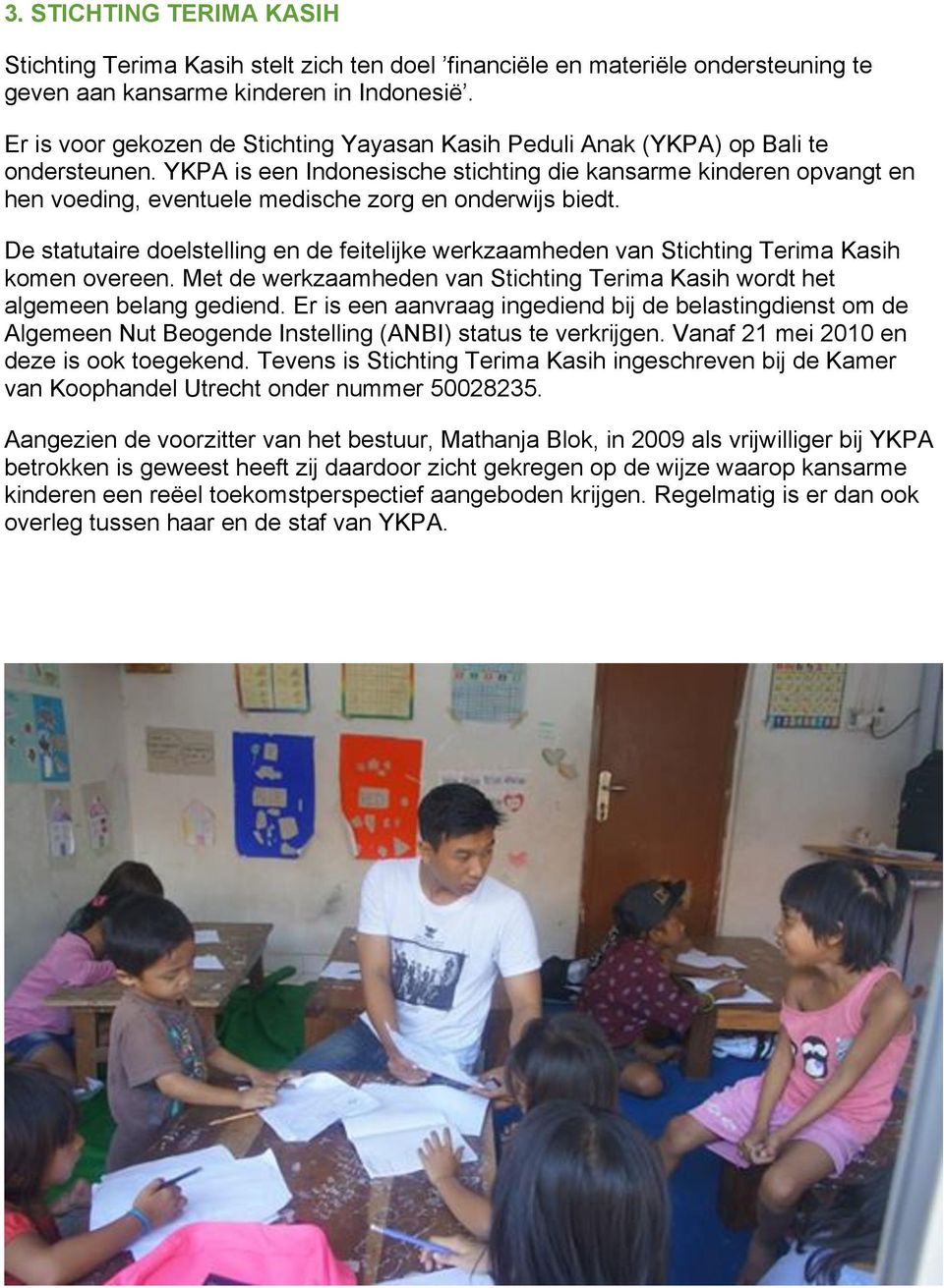 YKPA is een Indonesische stichting die kansarme kinderen opvangt en hen voeding, eventuele medische zorg en onderwijs biedt.