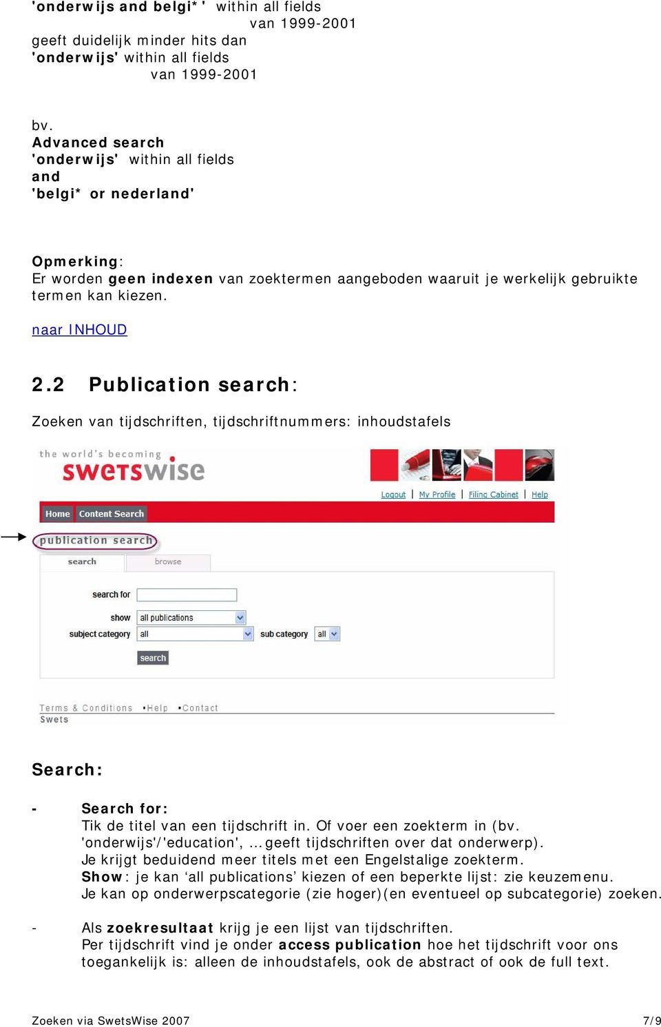 2 Publication search: Zoeken van tijdschriften, tijdschriftnummers: inhoudstafels Search: publications - Search for: Tik de titel van een tijdschrift in. Of voer een zoekterm in (bv.