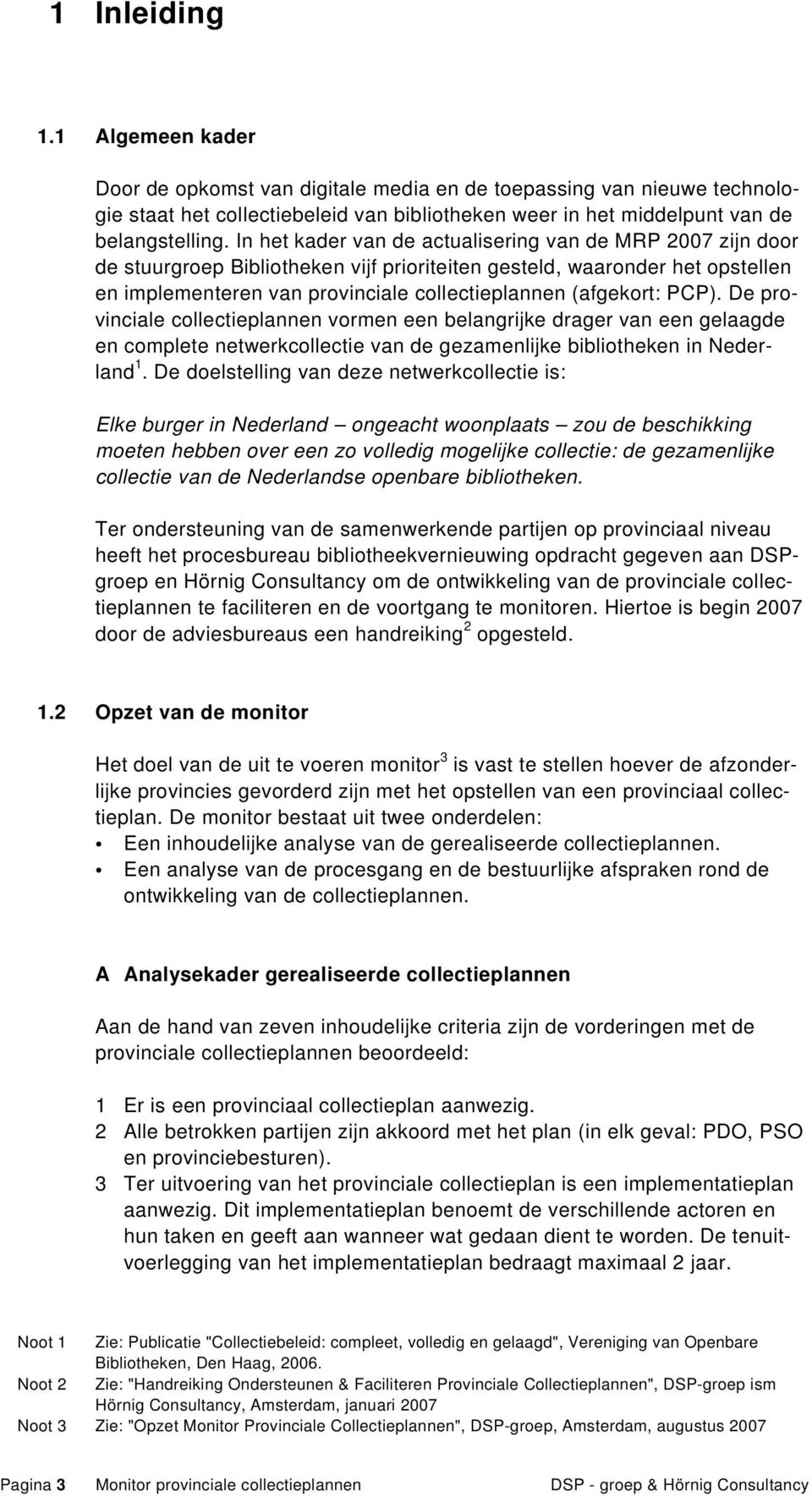 PCP). De provinciale collectieplannen vormen een belangrijke drager van een gelaagde en complete netwerkcollectie van de gezamenlijke bibliotheken in Nederland 1.
