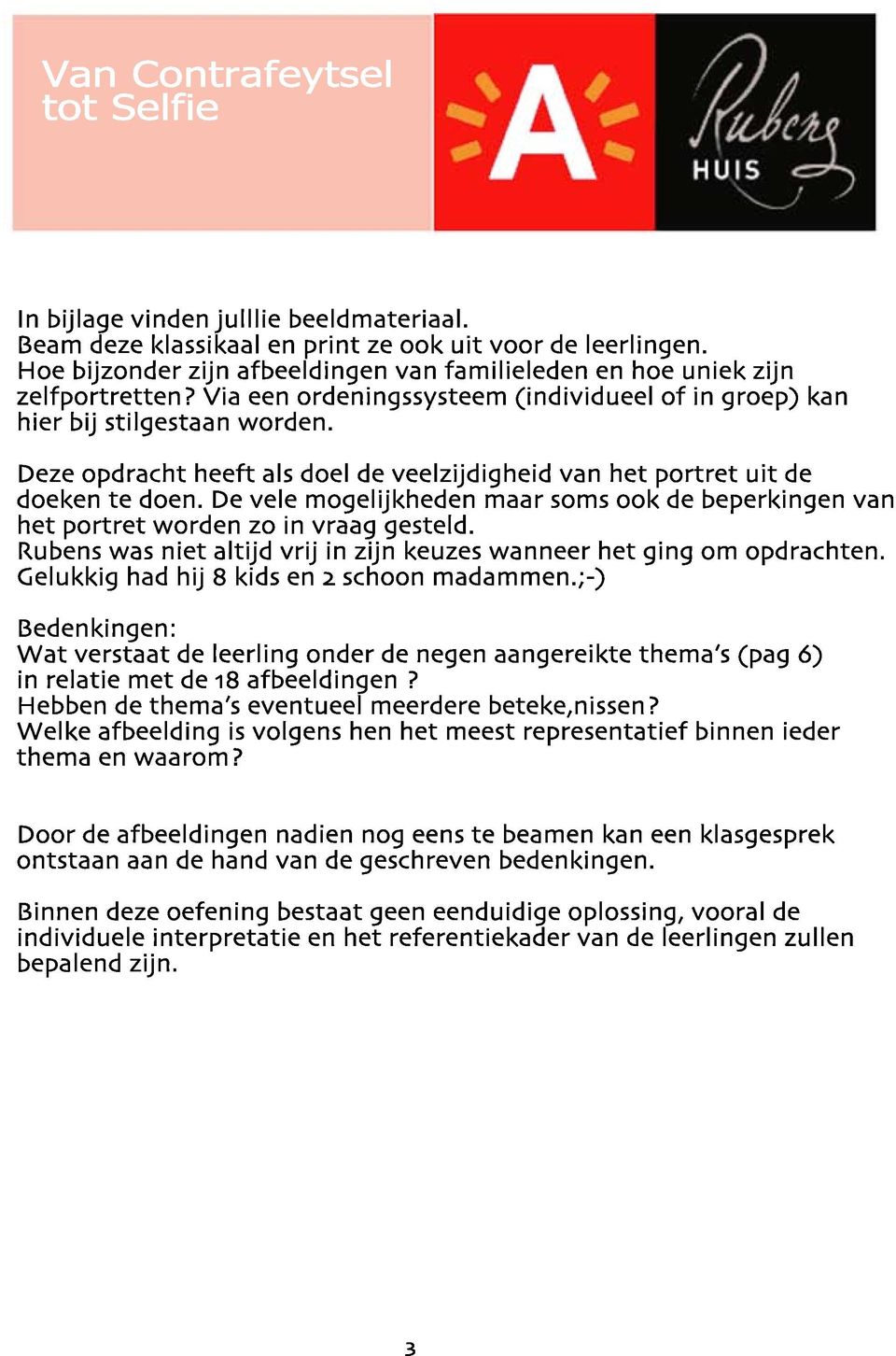 D vl moglijkhdn maar soms ook d bprkingn van ht portrt wordn zo in vraag gstld. Rubns was nit altijd vrij in zijn kuzs wannr ht ging om opdrachtn. Glukkig had hij 8 kids n 2 schoon madammn.