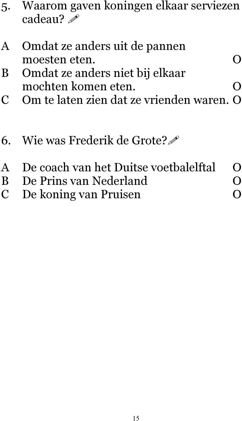 O Omdat ze anders niet bij elkaar mochten komen eten.