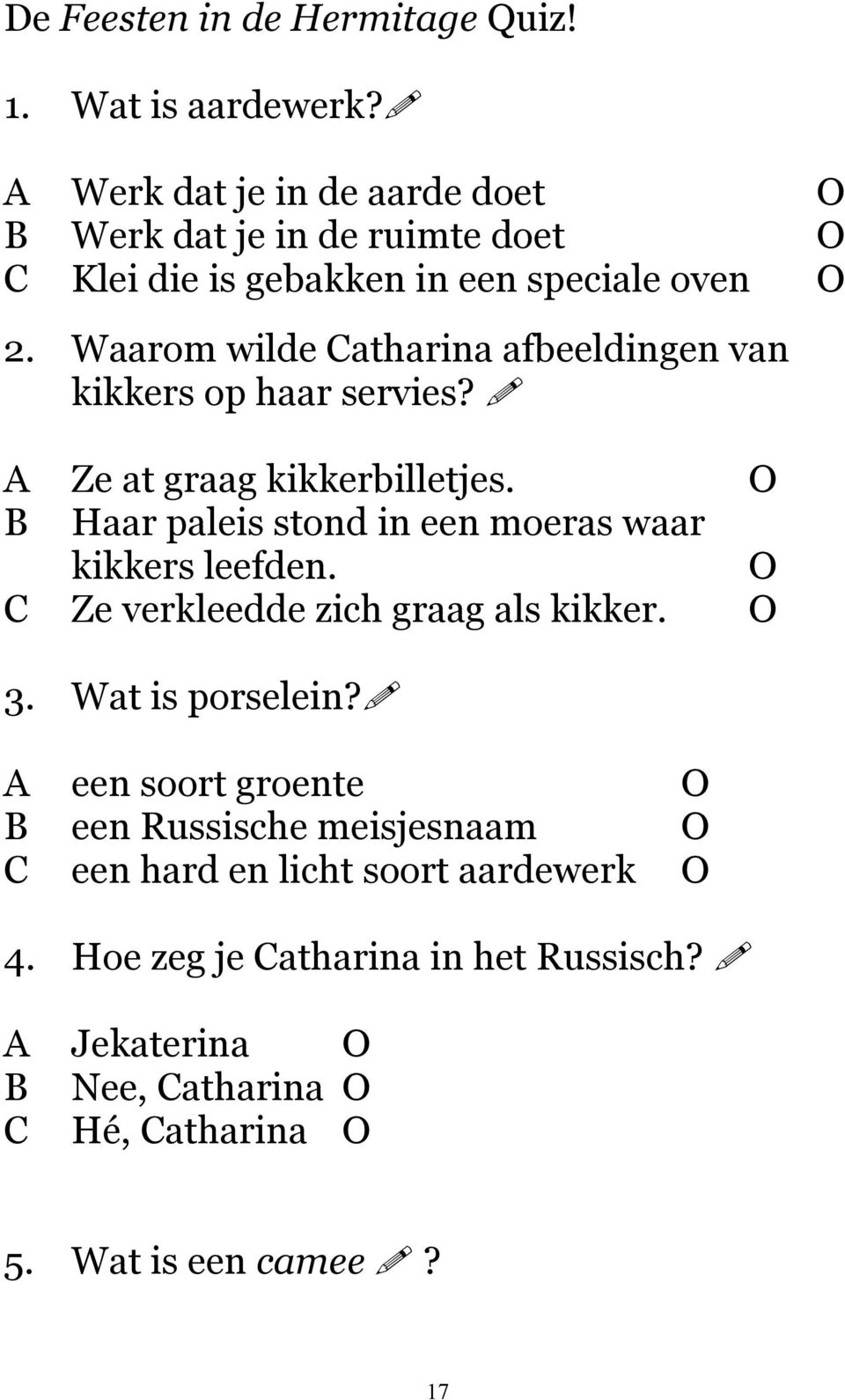 Waarom wilde Catharina afbeeldingen van kikkers op haar servies? A Ze at graag kikkerbilletjes.