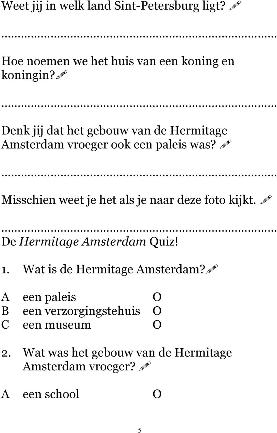Misschien weet je het als je naar deze foto kijkt. De Hermitage Amsterdam Quiz! 1.