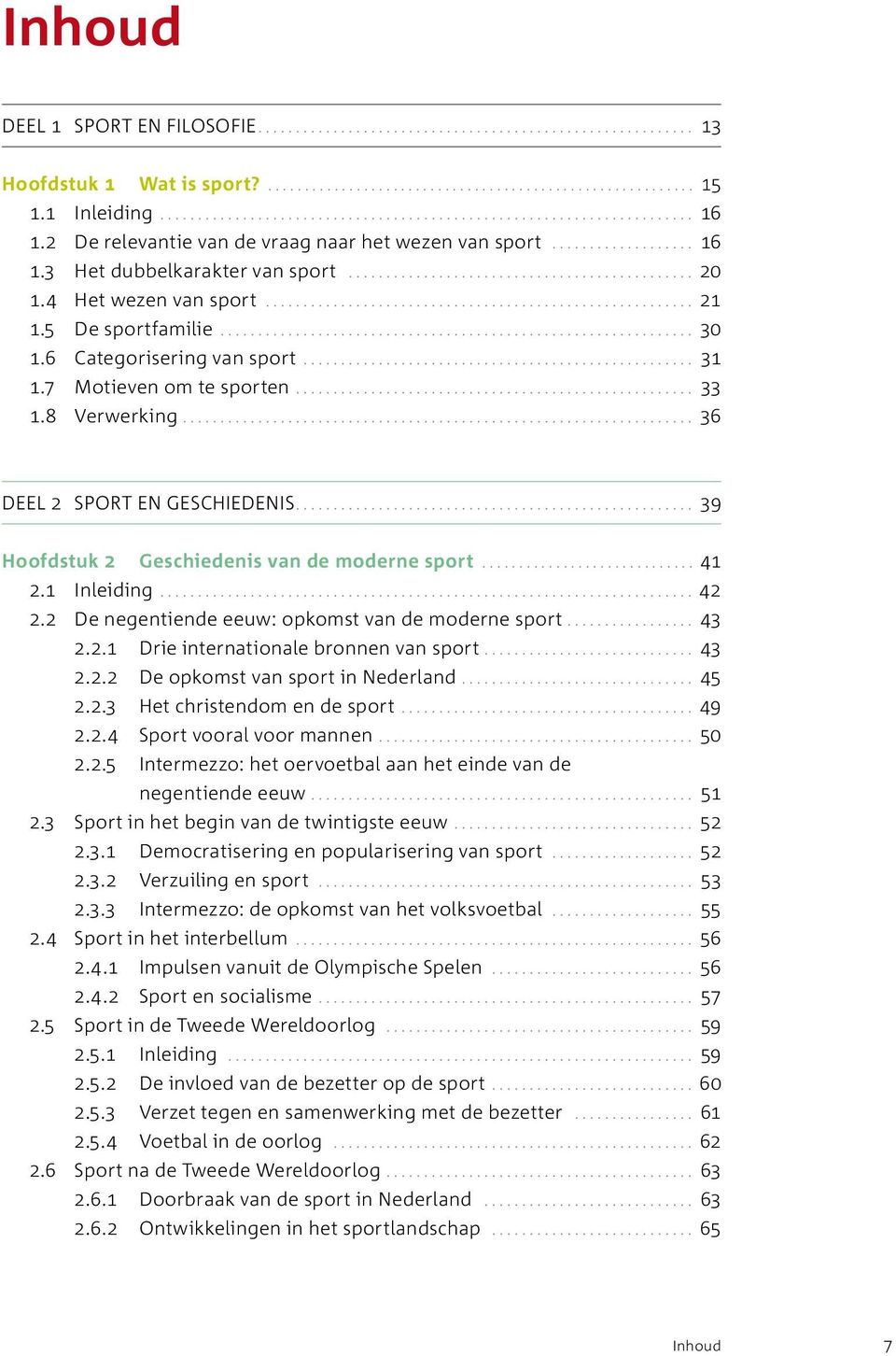 4 Het wezen van sport.......................................................... 21 1.5 De sportfamilie................................................................ 30 1.6 Categorisering van sport.