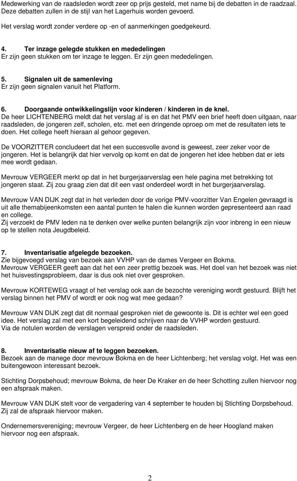 Signalen uit de samenleving Er zijn geen signalen vanuit het Platform. 6. Doorgaande ontwikkelingslijn voor kinderen / kinderen in de knel.