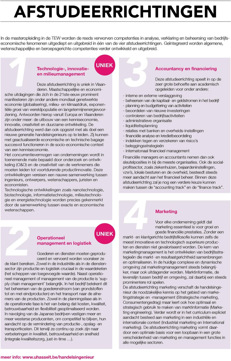 1 3 Technologie-, innovatieen milieumanagement UNIEK Deze afstudeerrichting is uniek in Vlaanderen.