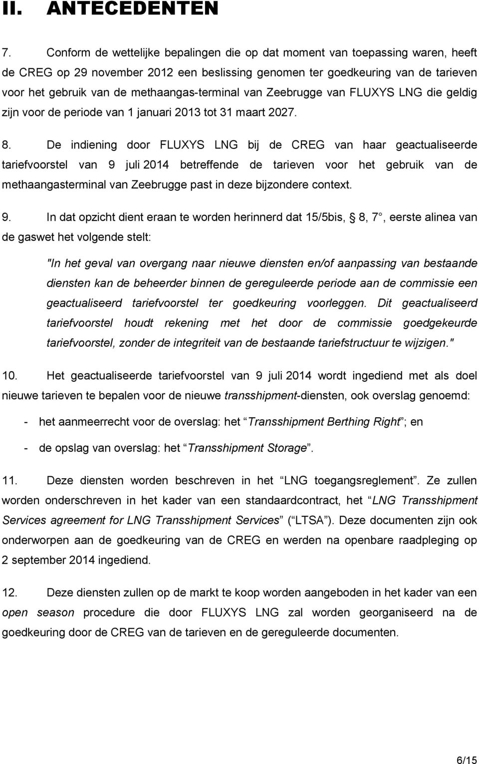 methaangas-terminal van Zeebrugge van FLUXYS LNG die geldig zijn voor de periode van 1 januari 2013 tot 31 maart 2027. 8.