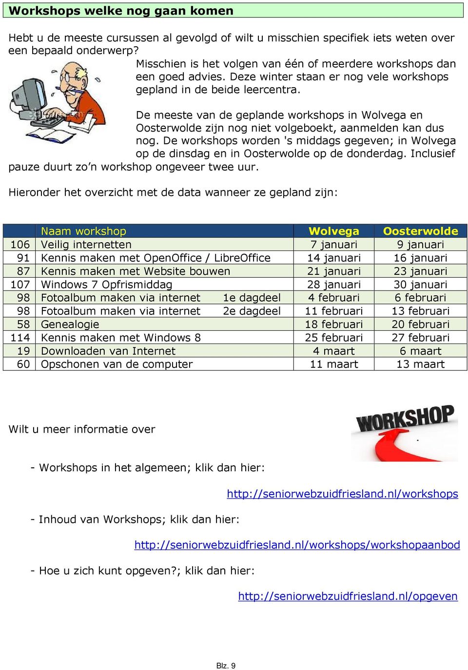 De meeste van de geplande workshops in Wolvega en Oosterwolde zijn nog niet volgeboekt, aanmelden kan dus nog.