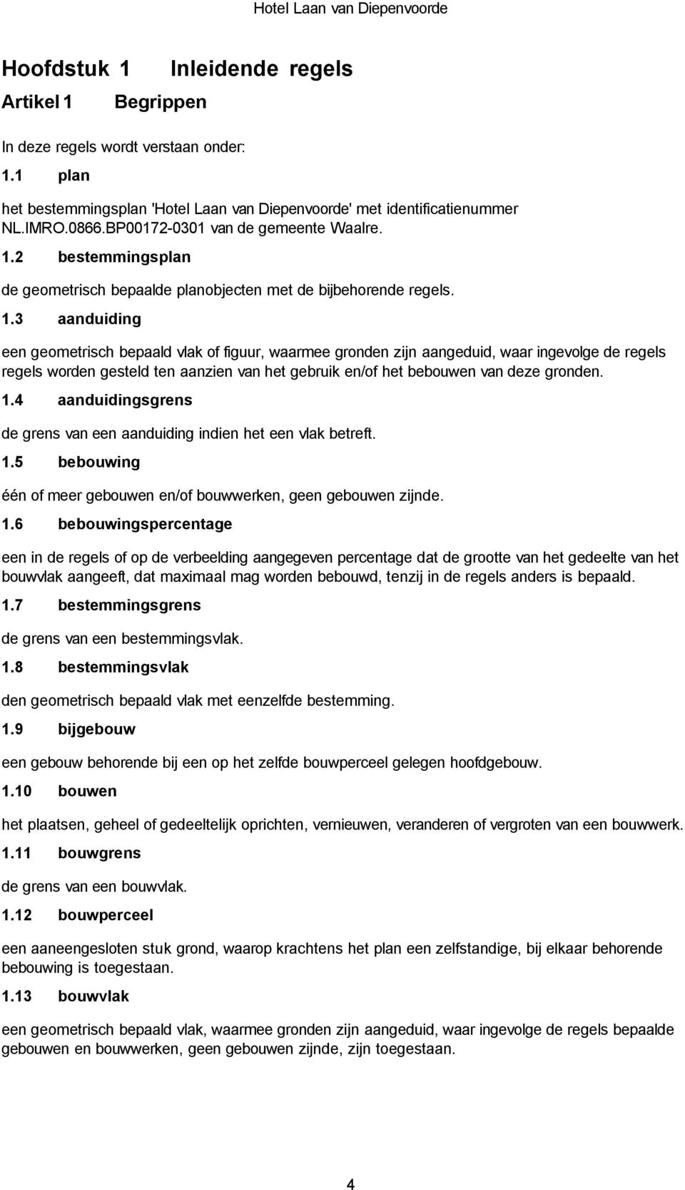 1.4 aanduidingsgrens de grens van een aanduiding indien het een vlak betreft. 1.