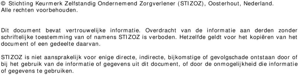 Overdracht van de informatie aan derden zonder schriftelijke toestemming van of namens STIZOZ is verboden.