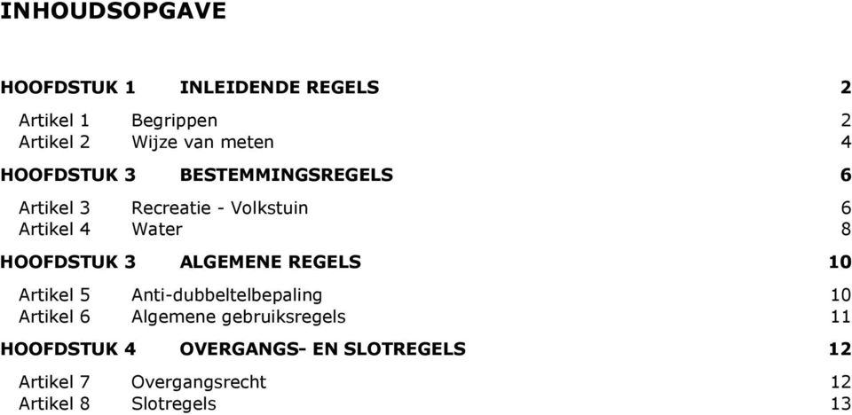 HOOFDSTUK 3 ALGEMENE REGELS 10 Artikel 5 Anti-dubbeltelbepaling 10 Artikel 6 Algemene