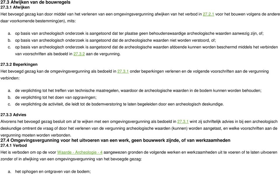 op basis van archeologisch onderzoek is aangetoond dat de archeologische waarden niet worden verstoord, of; c.