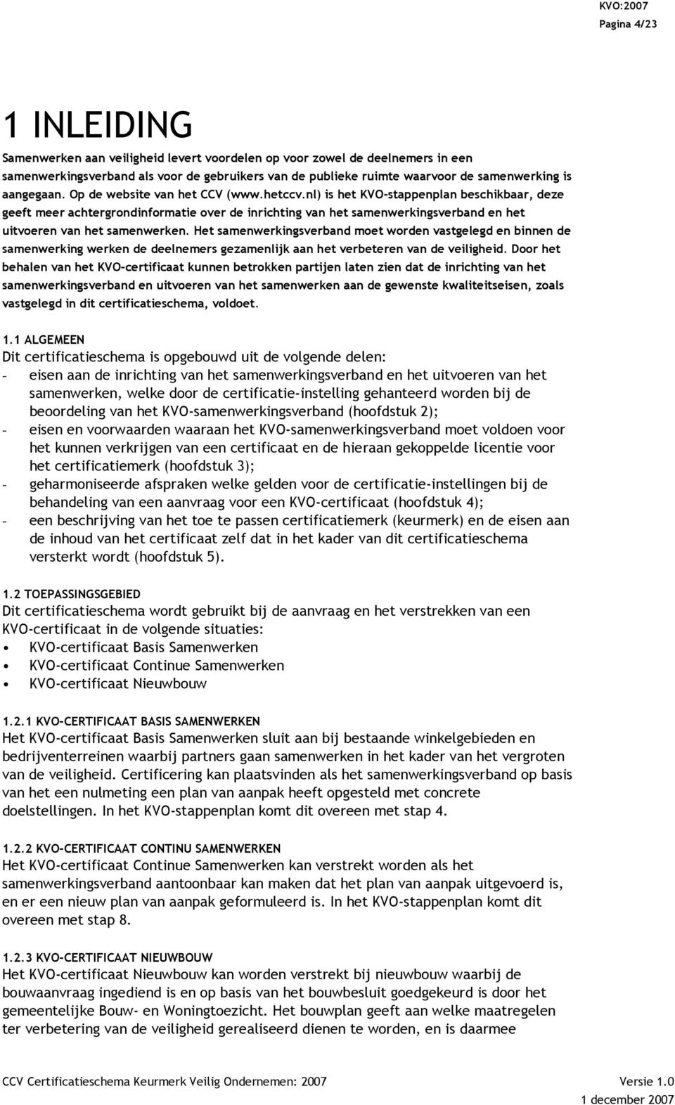 nl) is het KVO-stappenplan beschikbaar, deze geeft meer achtergrondinformatie over de inrichting van het samenwerkingsverband en het uitvoeren van het samenwerken.