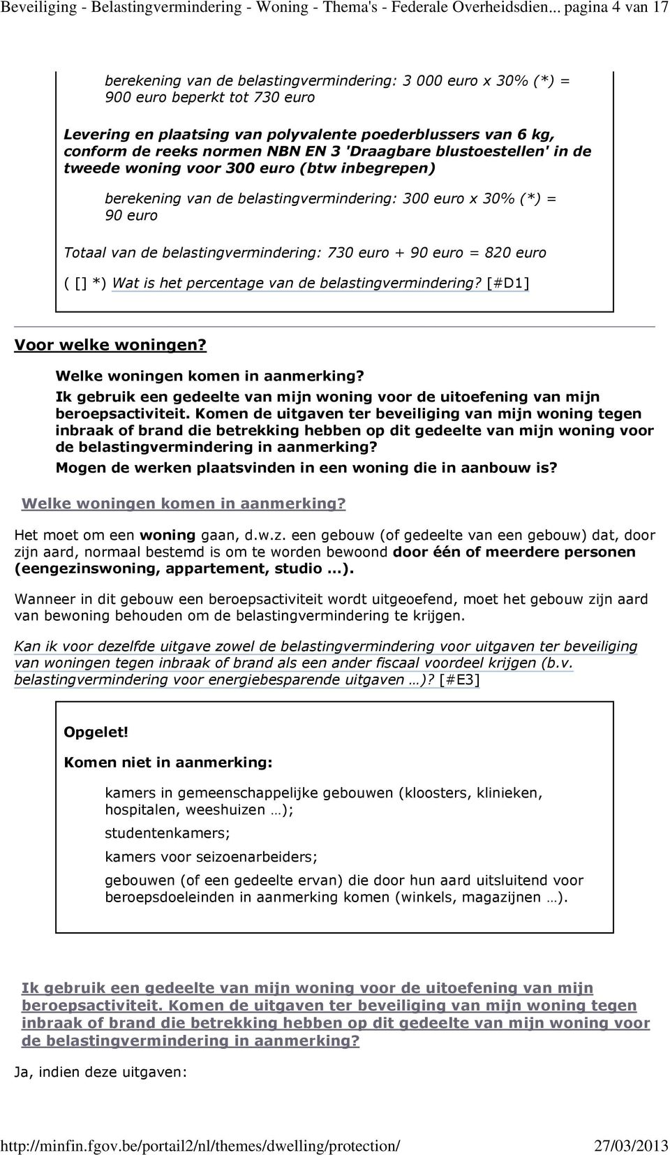 NBN EN 3 'Draagbare blustoestellen' in de tweede woning voor 300 euro (btw inbegrepen) berekening van de belastingvermindering: 300 euro x 30% (*) = 90 euro Totaal van de belastingvermindering: 730