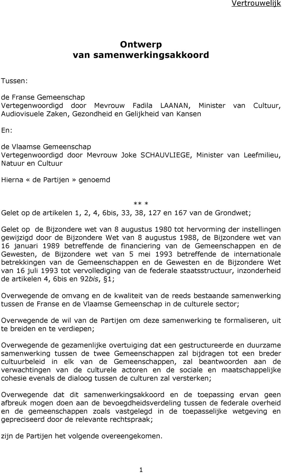 167 van de Grondwet; Gelet op de Bijzondere wet van 8 augustus 1980 tot hervorming der instellingen gewijzigd door de Bijzondere Wet van 8 augustus 1988, de Bijzondere wet van 16 januari 1989