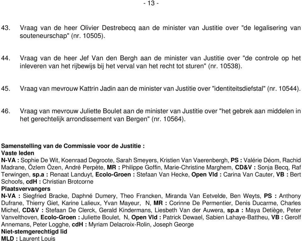 Vraag van mevrouw Kattrin Jadin aan de minister van Justitie over "identiteitsdiefstal" (nr. 10544). 46.