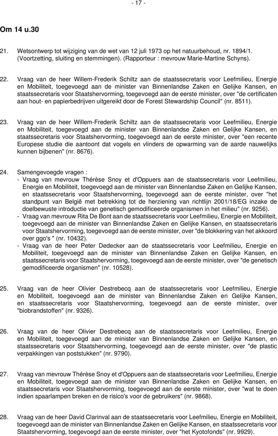 Staatshervorming, toegevoegd aan de eerste minister, over "de certificaten aan hout- en papierbedrijven uitgereikt door de Forest Stewardship Council" (nr. 8511). 23.