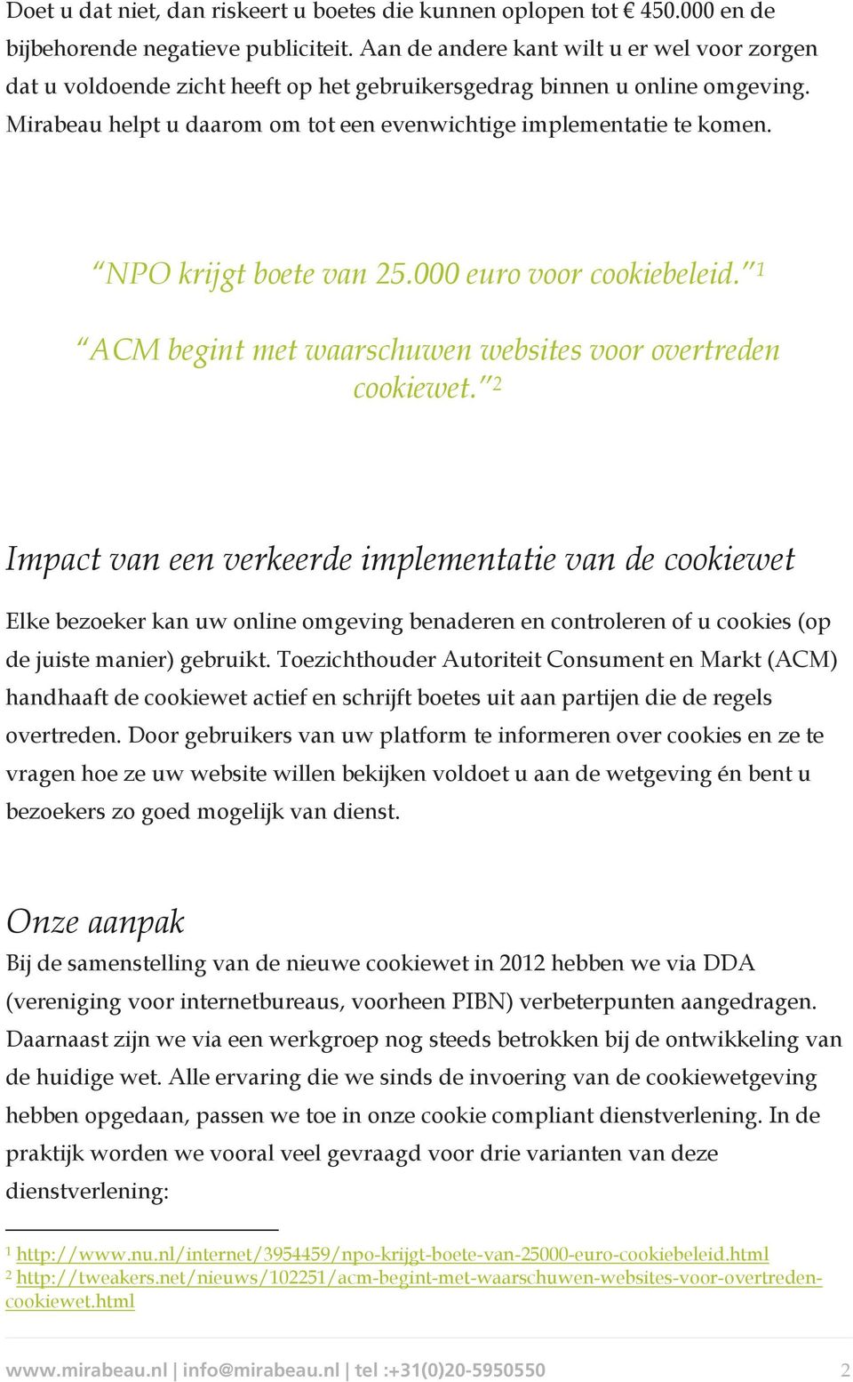 NPO krijgt boete van 25.000 euro voor cookiebeleid. 1 ACM begint met waarschuwen websites voor overtreden cookiewet.