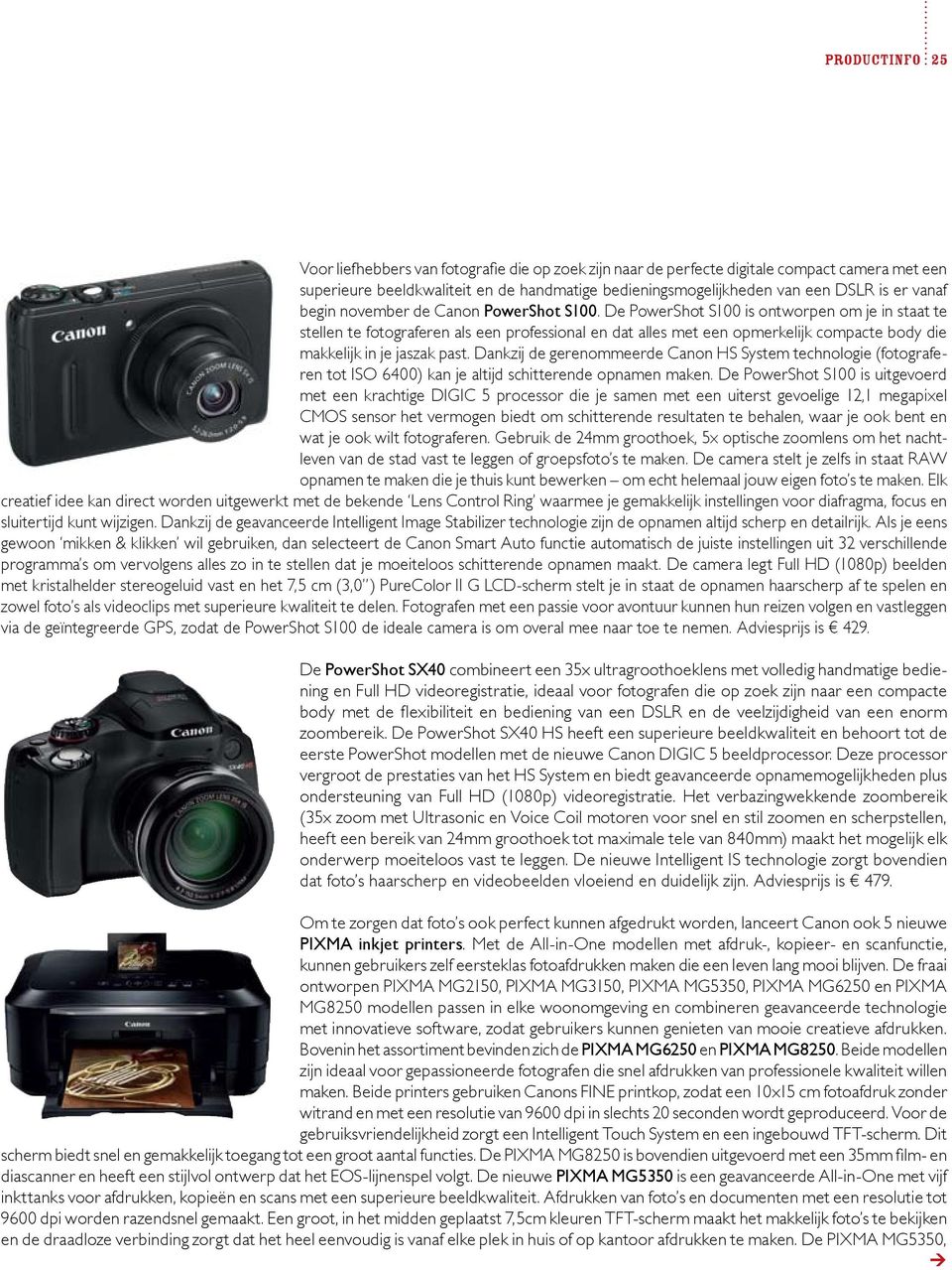 De PowerShot S100 is ontworpen om je in staat te stellen te fotograferen als een professional en dat alles met een opmerkelijk compacte body die makkelijk in je jaszak past.