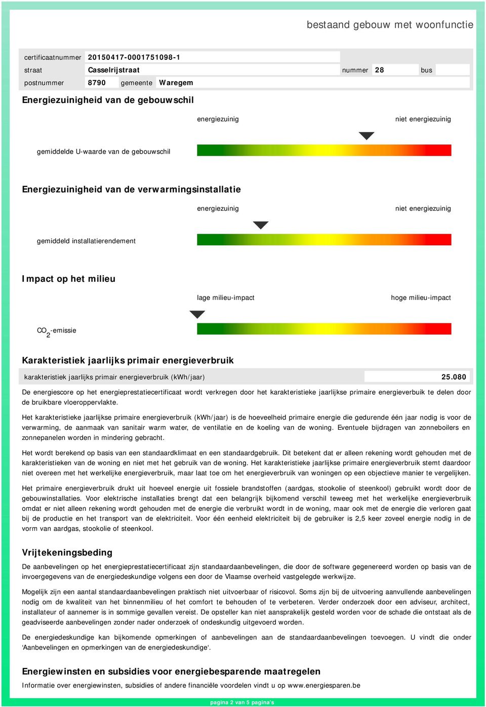 080 De energiescore op het energieprestatiecertificaat wordt verkregen door het karakteristieke arlijkse primaire energieverbuik te delen door de bruikbare vloeroppervlakte.