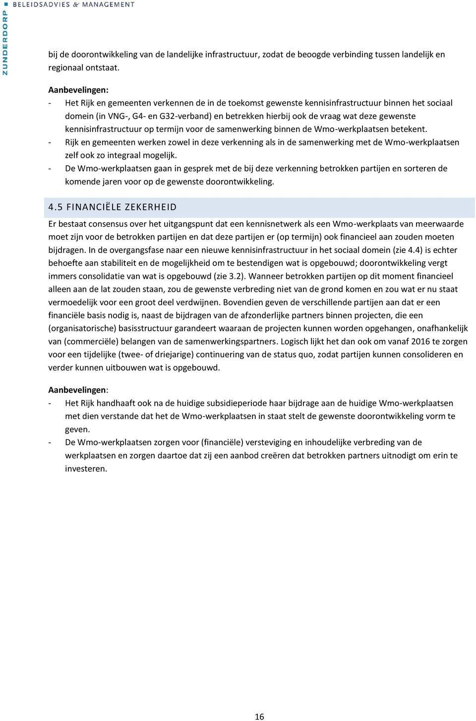 gewenste kennisinfrastructuur op termijn voor de samenwerking binnen de Wmo-werkplaatsen betekent.