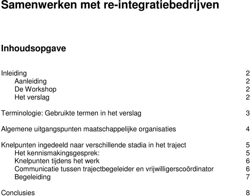 Knelpunten ingedeeld naar verschillende stadia in het traject 5 Het kennismakingsgesprek: 5 Knelpunten