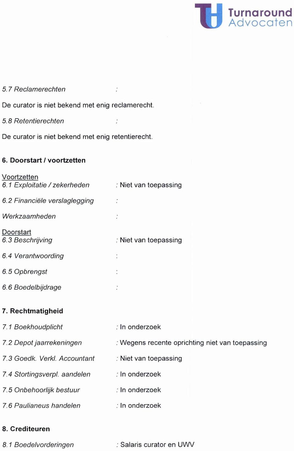 3 Beschrijving : Niet van toepassing 6.4 Verantwoording 6.5 Opbrengst 6.6 Boedelbijdrage 7. Rechtmatigheid 7. 1 Boekhoudplicht 7.2 Depot jaarrekeningen 7. 3 Goedk. Verkl.