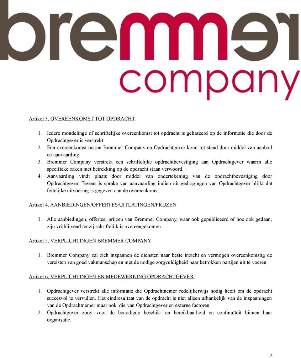 Bremmer Company verstrekt een schriftelijke opdrachtbevestiging aan Opdrachtgever waarin alle specifieke zaken met betrekking op de opdracht staan verwoord. 4.