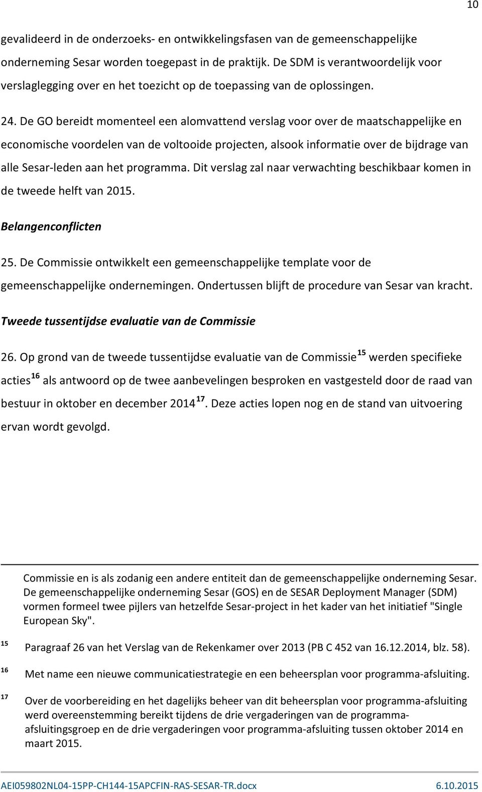 De GO bereidt momenteel een alomvattend verslag voor over de maatschappelijke en economische voordelen van de voltooide projecten, alsook informatie over de bijdrage van alle Sesar-leden aan het