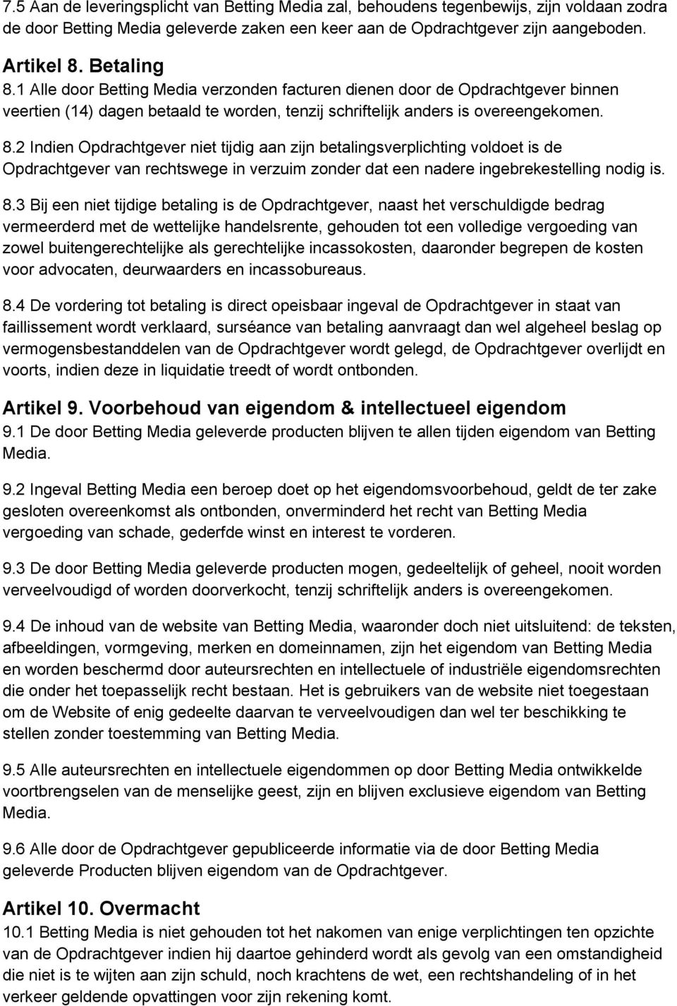 2 Indien Opdrachtgever niet tijdig aan zijn betalingsverplichting voldoet is de Opdrachtgever van rechtswege in verzuim zonder dat een nadere ingebrekestelling nodig is. 8.