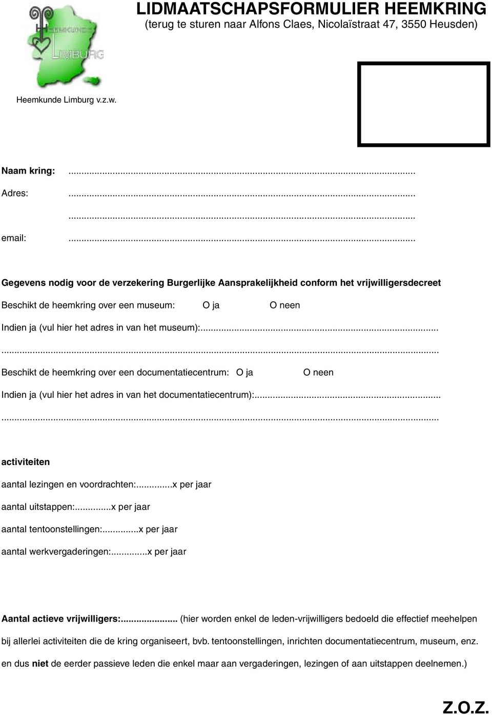 ..... Beschikt de heemkring over een documentatiecentrum: O ja O neen Indien ja (vul hier het adres in van het documentatiecentrum):...... activiteiten aantal lezingen en voordrachten:.