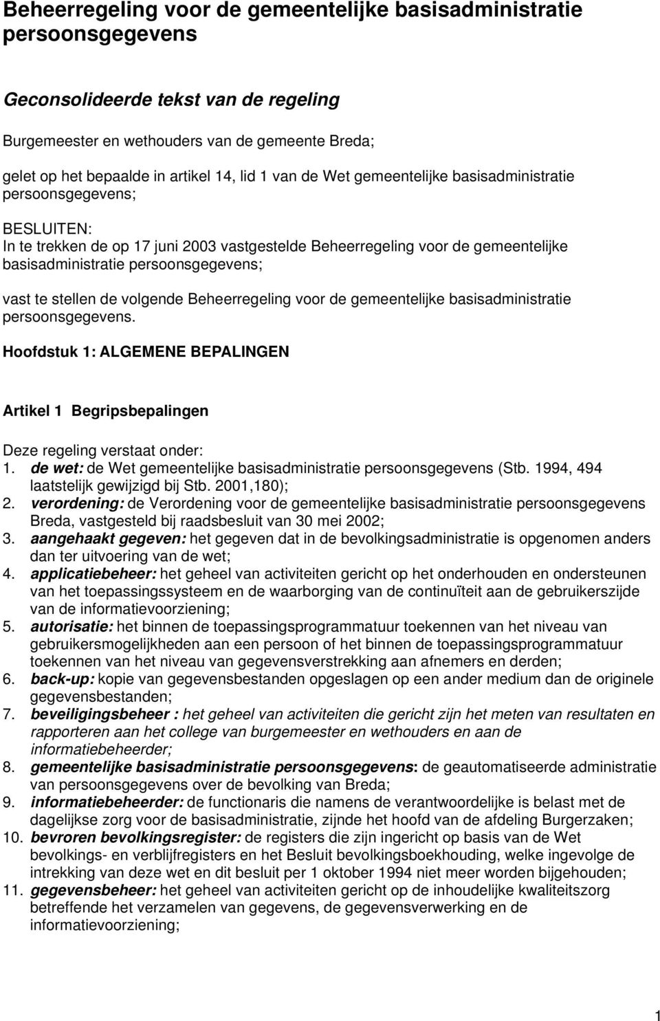 vast te stellen de volgende Beheerregeling voor de gemeentelijke basisadministratie persoonsgegevens. Hoofdstuk 1: ALGEMENE BEPALINGEN Artikel 1 Begripsbepalingen Deze regeling verstaat onder: 1.