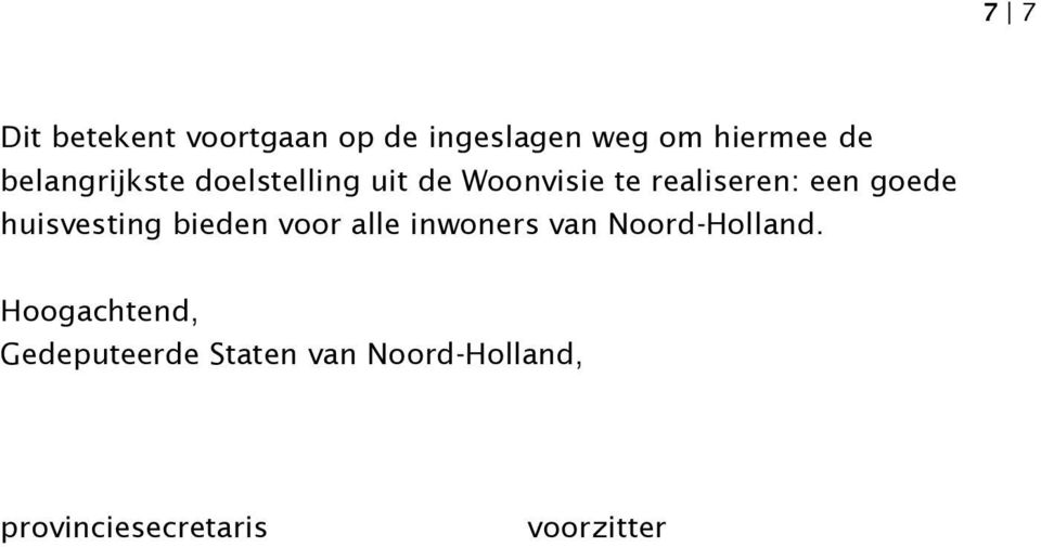 goede huisvesting bieden voor alle inwoners van Noord-Holland.