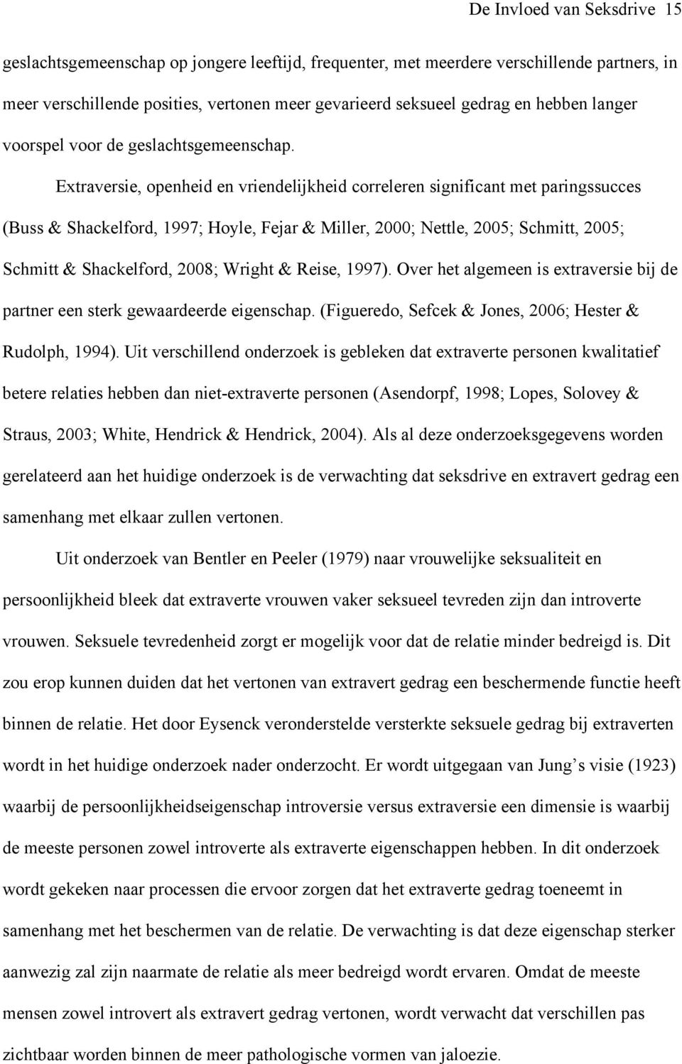 Extraversie, openheid en vriendelijkheid correleren significant met paringssucces (Buss & Shackelford, 1997; Hoyle, Fejar & Miller, 2000; Nettle, 2005; Schmitt, 2005; Schmitt & Shackelford, 2008;