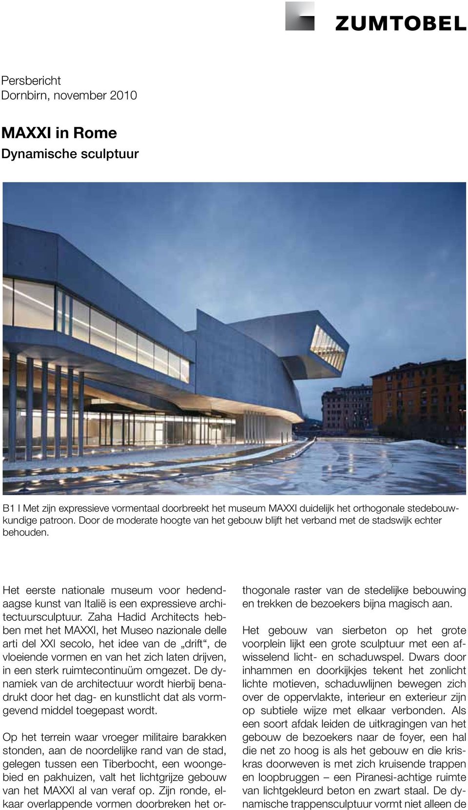 Zaha Hadid Architects hebben met het MAXXI, het Museo nazionale delle arti del XXI secolo, het idee van de drift, de vloeiende vormen en van het zich laten drijven, in een sterk ruimtecontinuüm