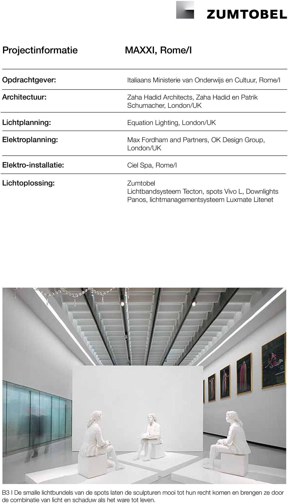 Design Group, London/UK Ciel Spa, Rome/I Zumtobel Lichtbandsysteem Tecton, spots Vivo L, Downlights Panos, lichtmanagementsysteem Luxmate Litenet B3 I De