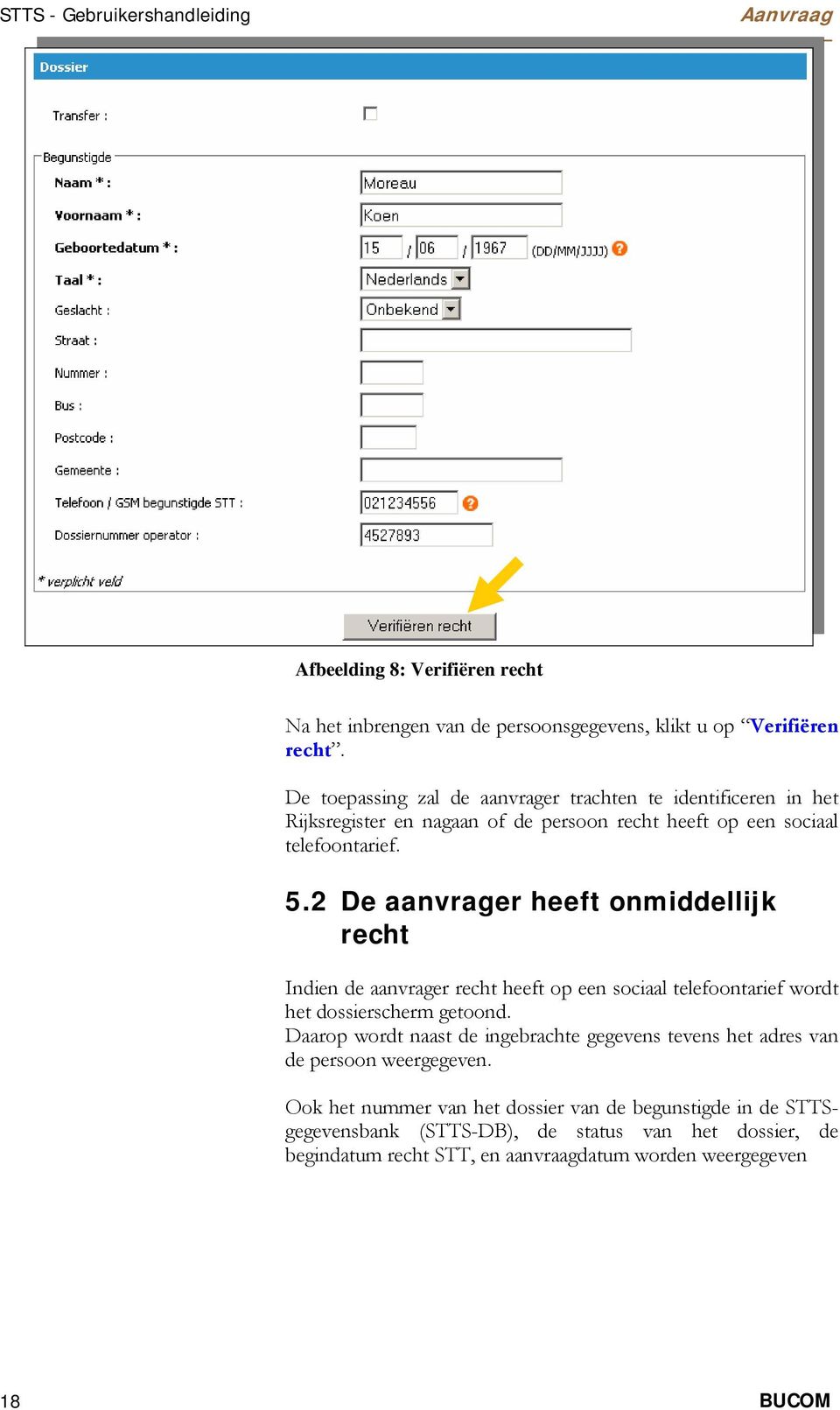 2 De aanvrager heeft nmiddellijk recht Indien de aanvrager recht heeft p een sciaal telefntarief wrdt het dssierscherm getnd.