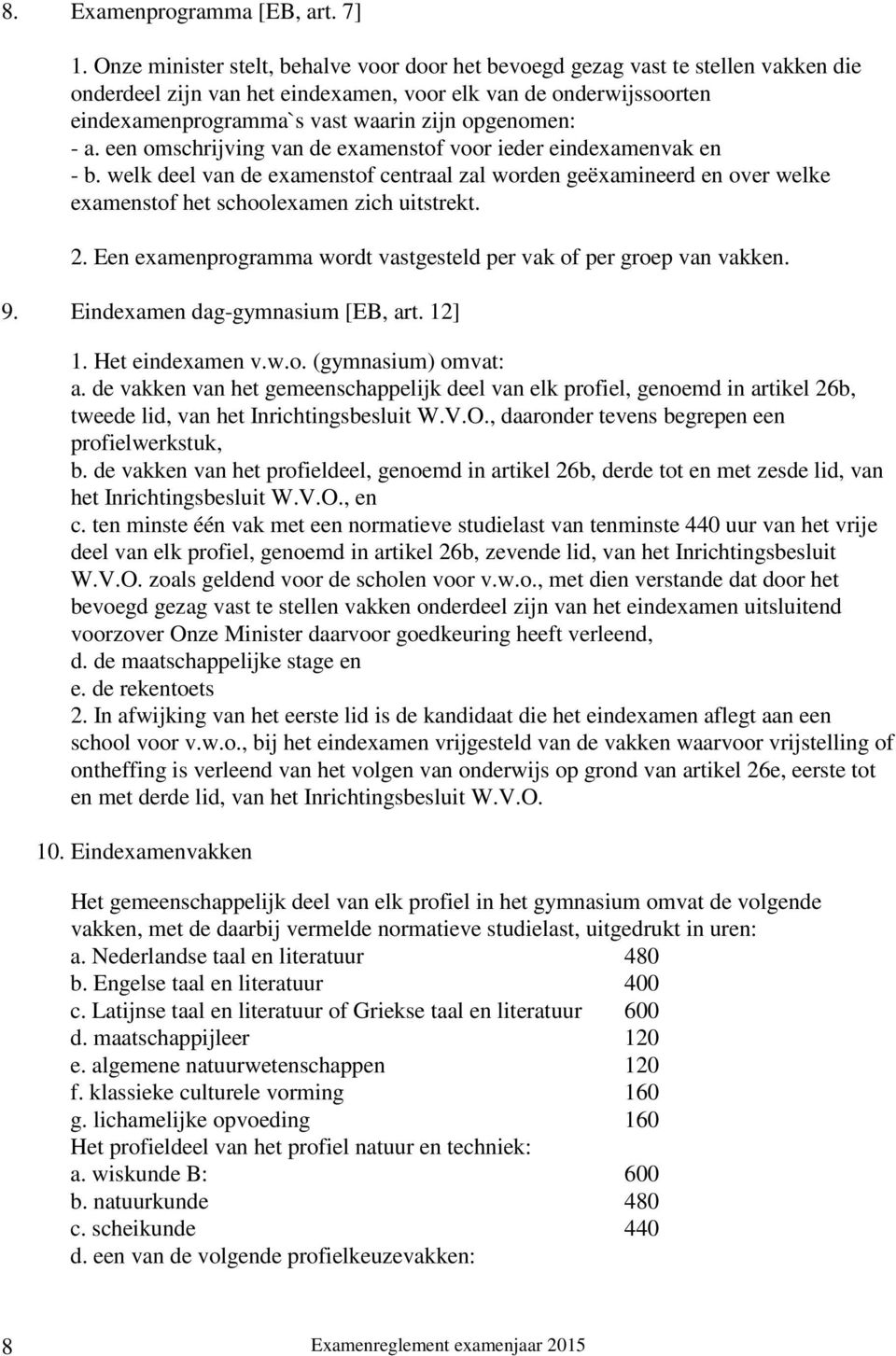 opgenomen: - a. een omschrijving van de examenstof voor ieder eindexamenvak en - b.