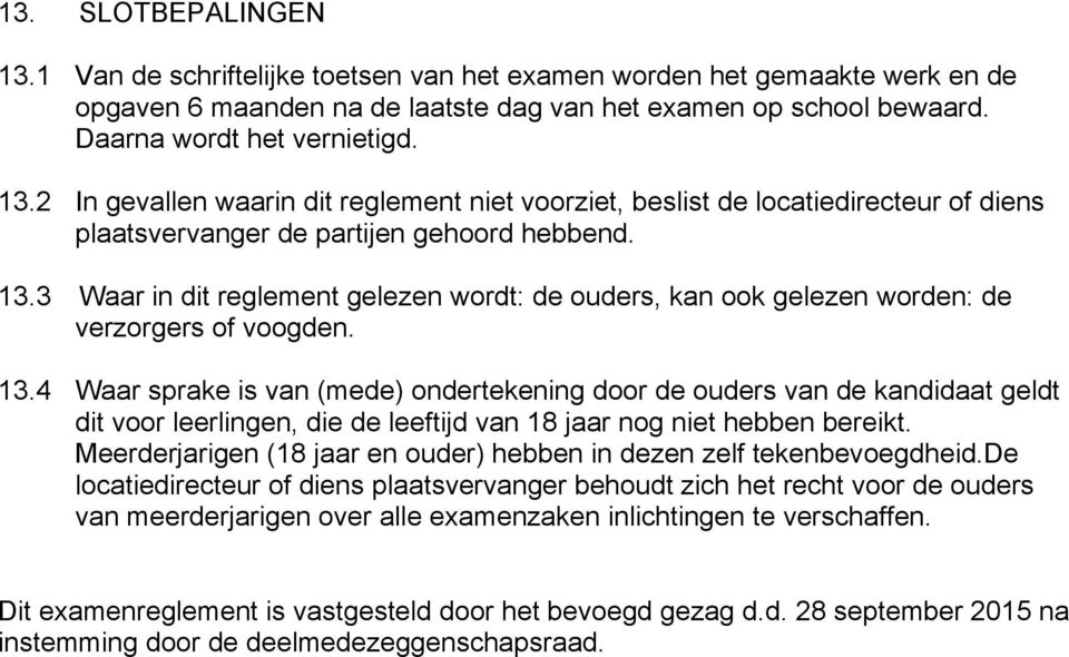 3 Waar in dit reglement gelezen wordt: de ouders, kan ook gelezen worden: de verzorgers of voogden. 13.