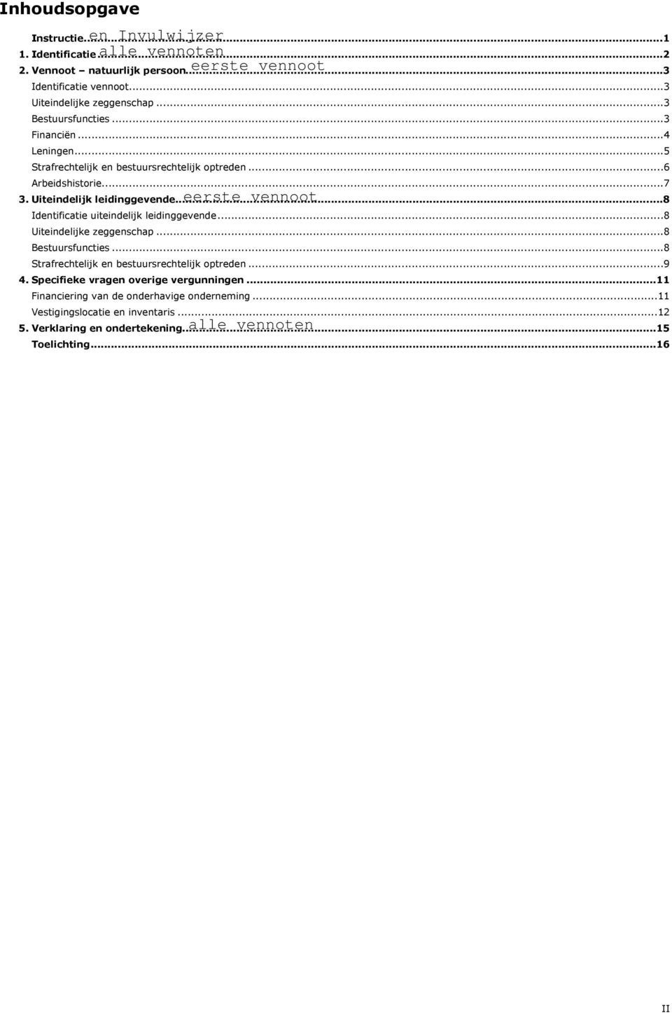 ..8 Identificatie uiteindelijk leidinggevende...8 Uiteindelijke zeggenschap...8 Bestuursfuncties...8 Strafrechtelijk en bestuursrechtelijk optreden...9 4.