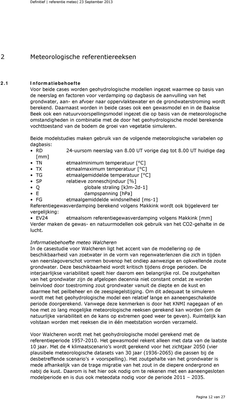 afvoer naar oppervlaktewater en de grondwaterstroming wordt berekend.