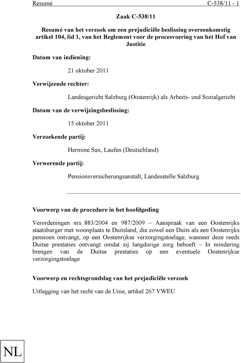 oktober 2011 Hermine Sax, Laufen (Deutschland) Pensionsversicherungsanstalt, Landesstelle Salzburg Voorwerp van de procedure in het hoofdgeding Verordeningen nrs.