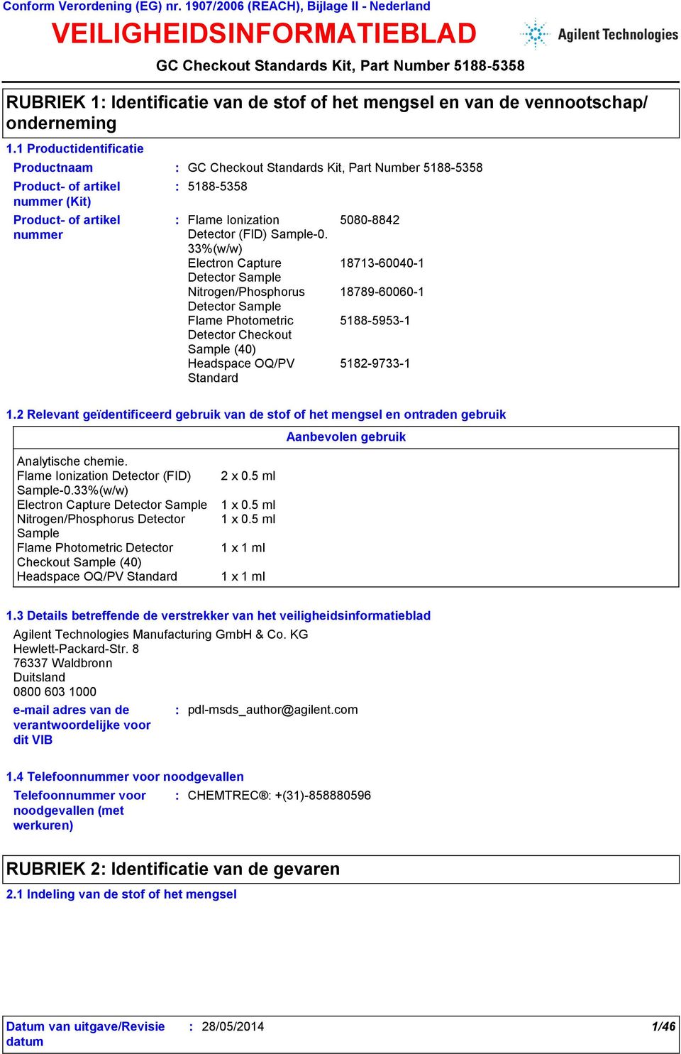 5182-9733-1 1.2 Relevant geïdentificeerd gebruik van de stof of het mengsel en ontraden gebruik Aanbevolen gebruik Analytische chemie. Detector (FID) Sample-0. Detector Sample Detector Checkout 2 x 0.