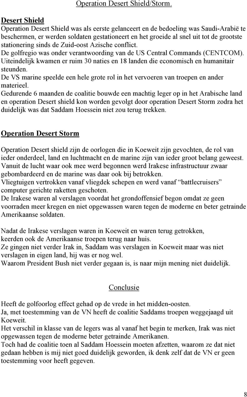 stationering sinds de Zuid-oost Azische conflict. De golfregio was onder verantwoording van de US Central Commands (CENTCOM).