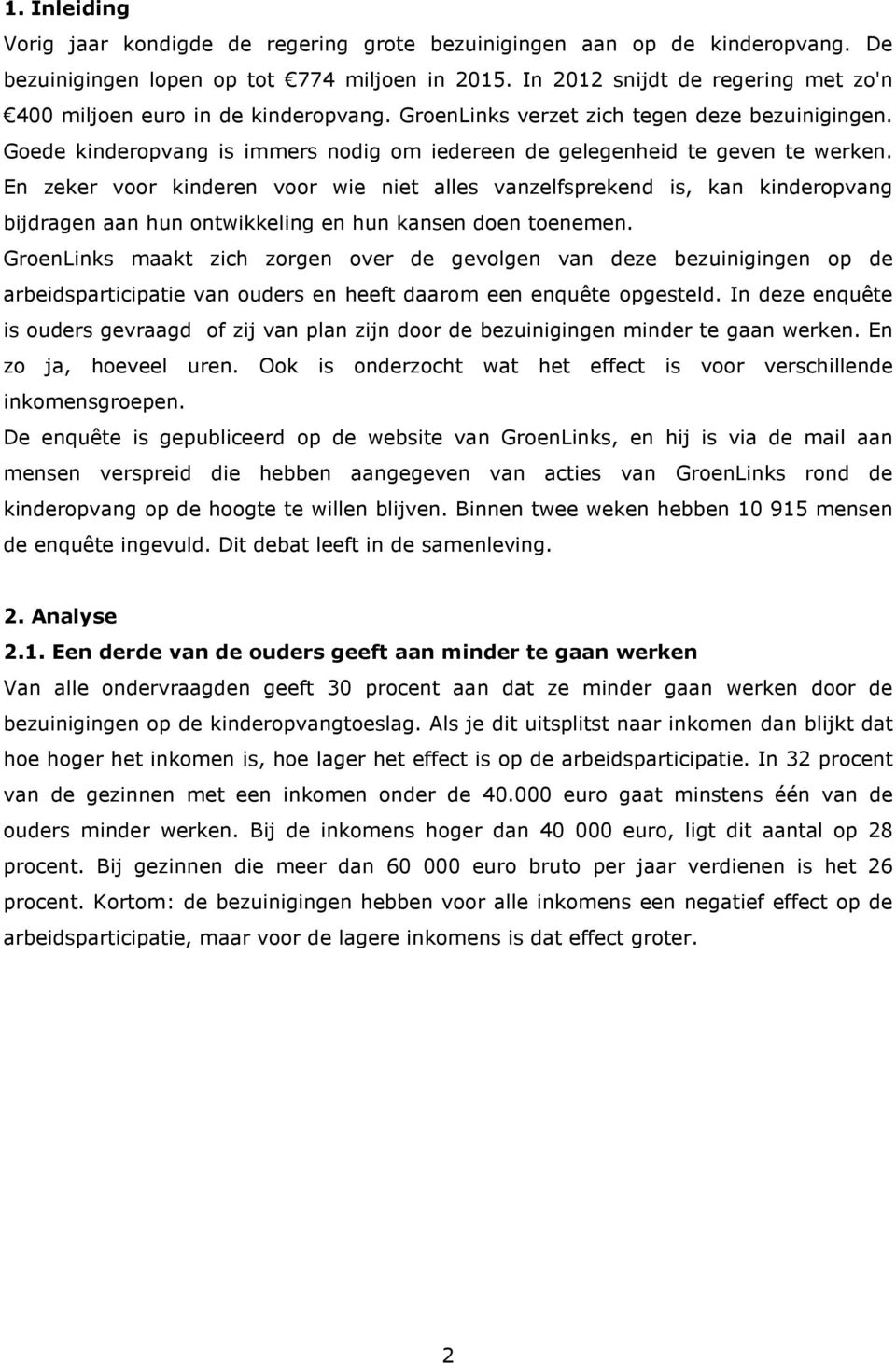 En zeker voor kinderen voor wie niet alles vanzelfsprekend is, kan kinderopvang bijdragen aan hun ontwikkeling en hun kansen doen toenemen.