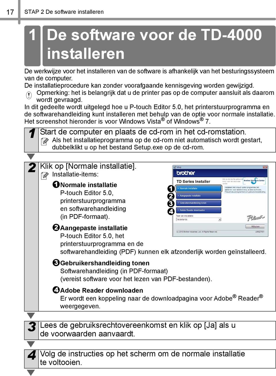 In dit gedeelte wordt uitgelegd hoe u P-touch Editor 5.0, het printerstuurprogramma en de softwarehandleiding kunt installeren met behulp van de optie voor normale installatie.