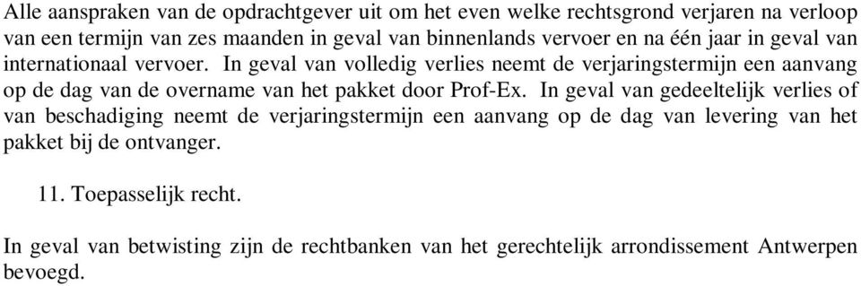 In geval van volledig verlies neemt de verjaringstermijn een aanvang op de dag van de overname van het pakket door Prof-Ex.