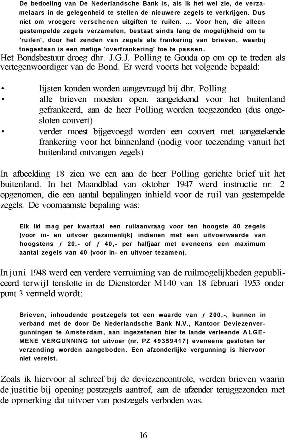 'overfrankering' toe te passen. Het Bondsbestuur droeg dhr. J.G.J. Polling te Gouda op om op te treden als vertegenwoordiger van de Bond.